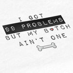 99 Problems But My B*tch Ain't One Sweatshirt