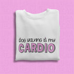 Dog Walking Is My Cardio Sweatshirt - Dog Lovers