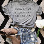 Sorry I Can't I Have Plans With My Dog T-Shirt